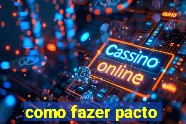 como fazer pacto